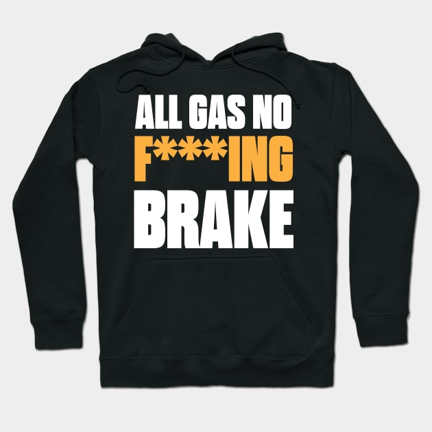 All Gas No F***ing Brake Hoodie by theofficetemp